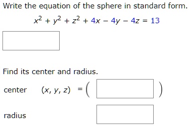 Solved Write The Equation Of The Sphere In Standard Form X2 Y2 22 4x 4y 42 13 Find Its Center And Radius Center X Y 2 Radius