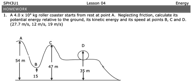 sphbui lesson 04 energy homework a 40 10 kg roller coaster starts from rest at point neglecting friction calculate its potential energy relative to the ground its kinetic energy and its sp 16341