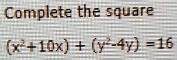 Complete the square (x^2 + 10x) + (y^2 - 4y) = 16