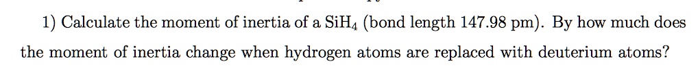 1 calculate the moment of inertia of a sih4 bond length 14798 pm by how ...