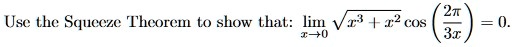 Use the Squeeze Theorem to show that: limx → 0√(x^3 + x^2 cos((2π)/(3x))) = 0.