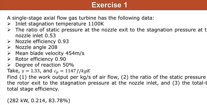 Texts: Exercise 1 A single-stage axial flow gas turbine has the ...