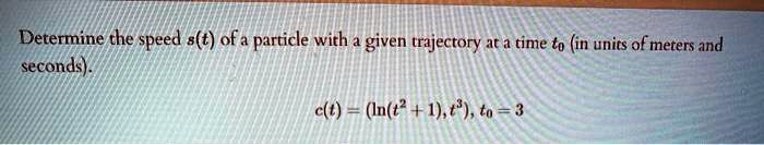 Determine the speed s(t) of a particle with a given...