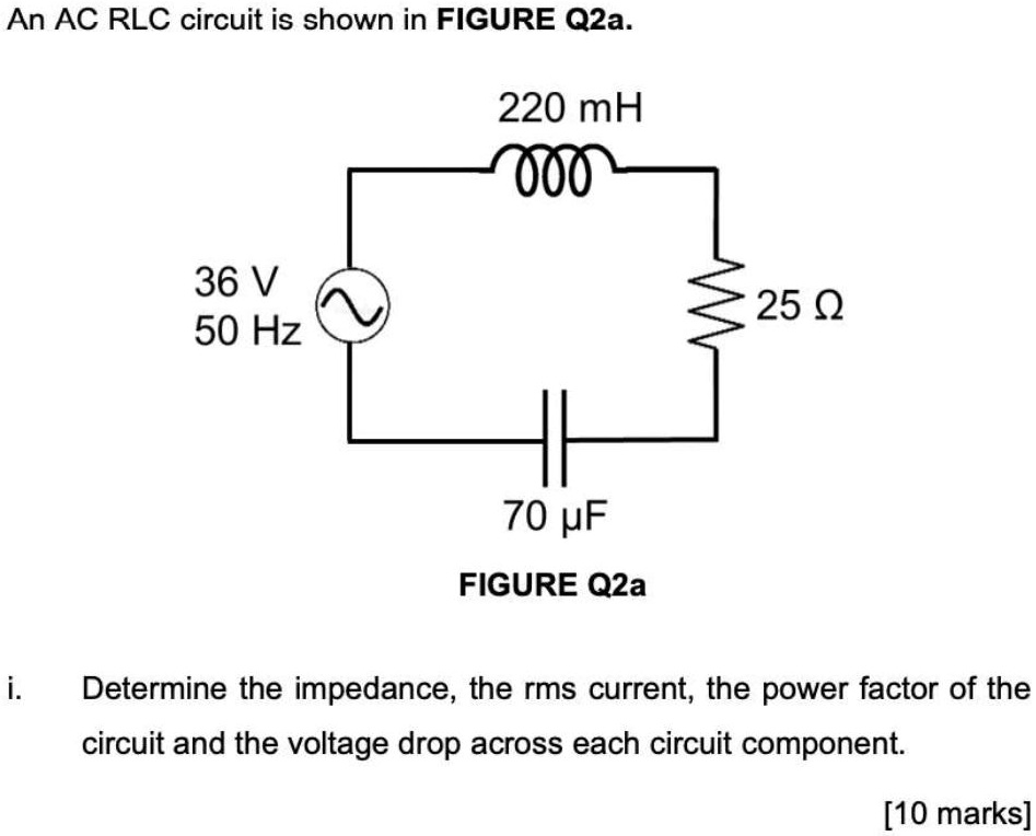 An AC RLC circuit is shown in FIGURE Q2a. i. Determine the...