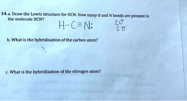 [GET ANSWER] 14.a. Draw the Lewis structure for HCN. How many σ and π ...