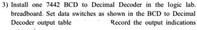 [GET ANSWER] 3) Install one 7442 BCD to Decimal Decoder in the logic ...