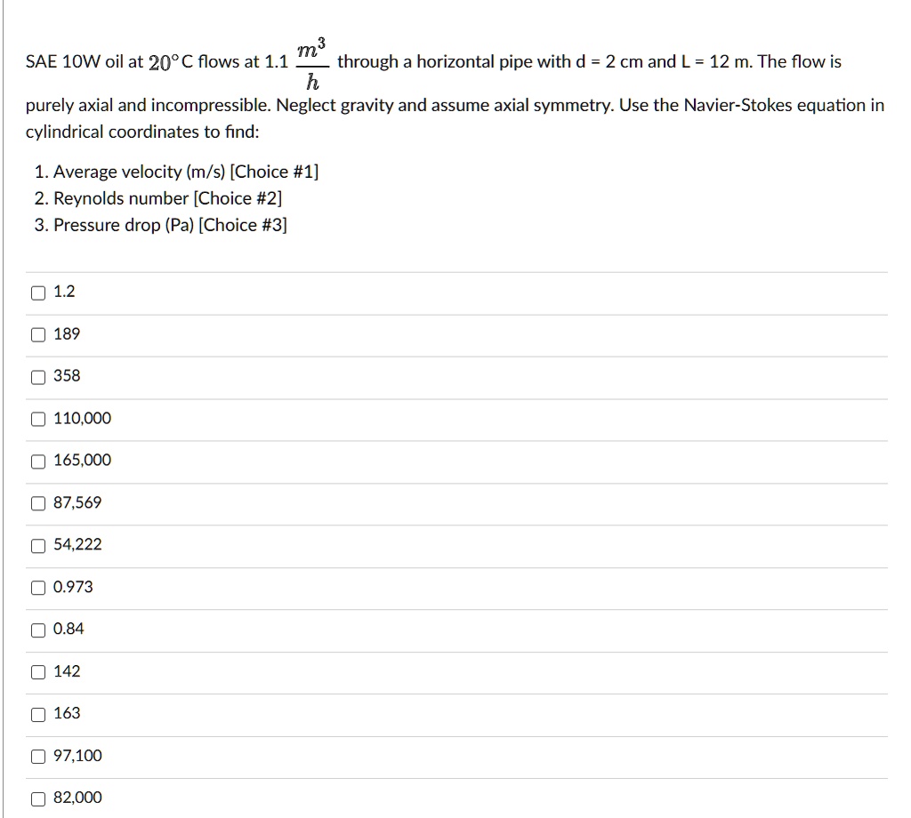 SOLVED: SAE 10W oil at 20Â°C flows at 1.1 m/s through a horizontal pipe ...