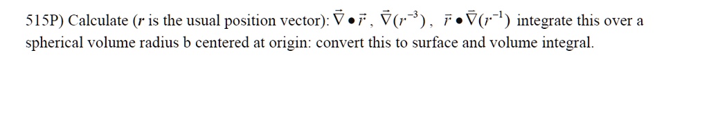 Solved Sisp Calculate R Is The Usual Position Vector V 7 V6r F V R Integrate This