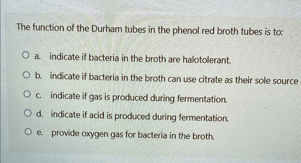SOLVED The function of the Durham tubes in the phenol red broth tubes