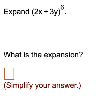 Expand (2x + 3y)^6. What is the expansion? (Simplify your answer.)