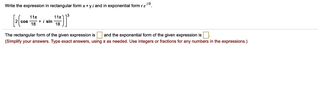 SOLVED: Write the expression in rectangular form x+y and in exponential ...