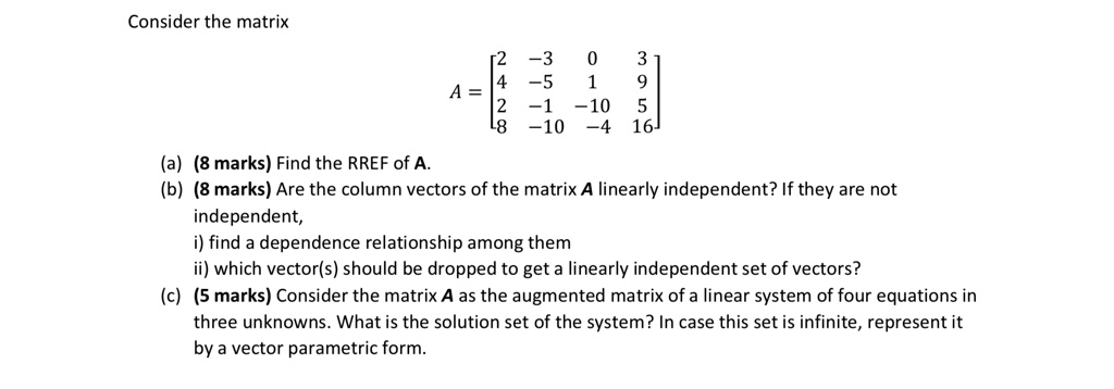 SOLVED:Consider the matrix -3 55 A = ; ~1 ~10 -10 ~4 16 (a) (8 marks ...