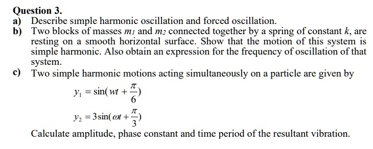 Question 3 Describe simple harmonic oscillation and forced oscillation ...
