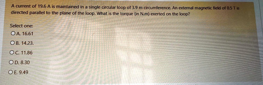 acurrent of 196 a is maintained in a single circular loop of 39 m ...