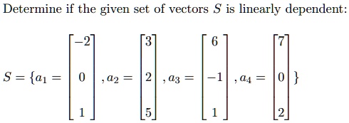 SOLVED: Determine if the given set of vectors S is linearly dependent ...