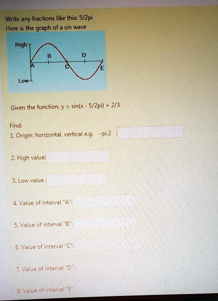 Solved Write Any Fractions Like This 5 2pi Here Is The Graph Of A Sin Wave High Low Given The Function Y Sin X 5 2pi 2 3 Find 1 Origin Horizontal Vertical Eg Pi 2