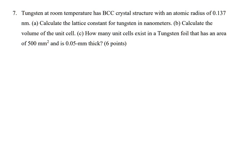 SOLVED Tungsten at room temperature has a BCC crystal structure with
