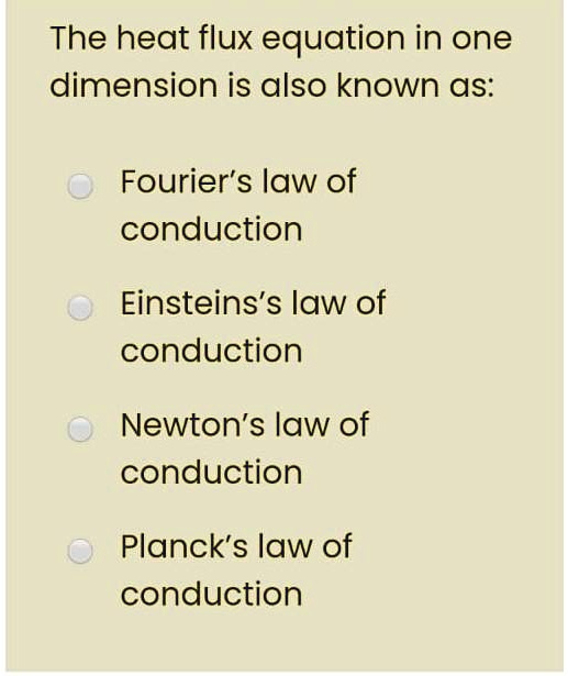 SOLVED The heat flux equation in one dimension is also known as
