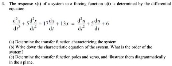 Solved The Response X L Of System T0 Torcing Lunction U L Is Determined By The Differential Equation Sd 17d1 134 D Sdu 1 6 Dt Dt Determine The Transfer Function Characterizing The System