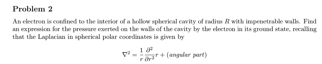 Problem 2 An electron is confined to the interior of a hollow spherical ...