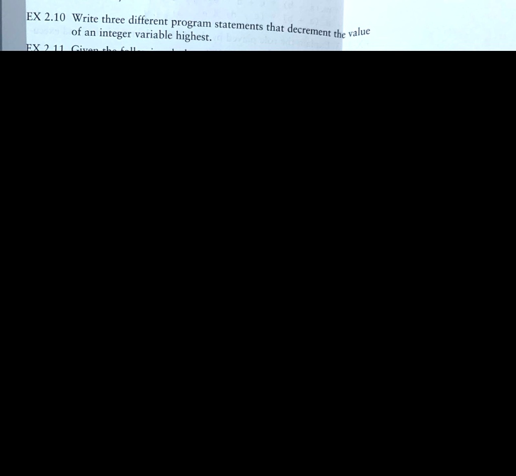 EX 2.10 Write three different program statements that decrement the ...