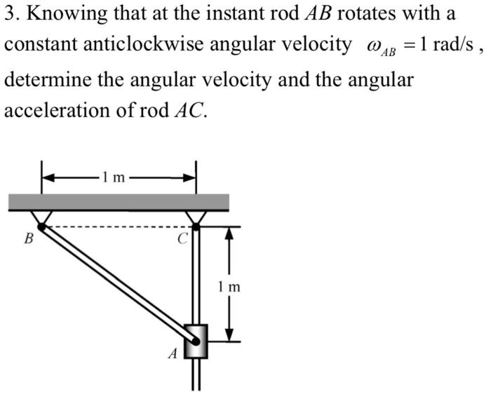 SOLVED Knowing that at the instant rod AB rotates with a constant
