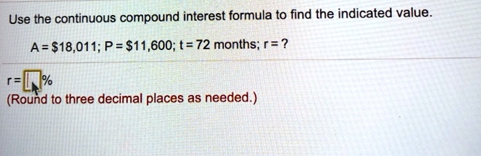 use the continuous compound interest formula to find the indicated value as18011 p s11600 t 72 months r round to three decimal places as needed 26607