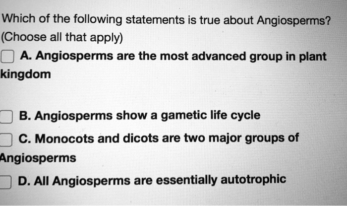 SOLVED: Which of the following statements is true about Angiosperms ...