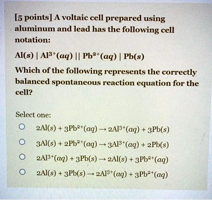 SOLVED [5 points] A voltaic cell prepared using aluminum and lead has the following cell
