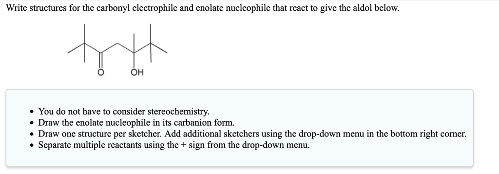 SOLVED: Write structures for the carbonyl electrophile and enolate ...