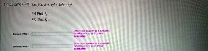 Problem #4: Let f(x,y) = xy^3 + 2x^2y + 4y^2
(a) Find fx.
(b) Find fy.