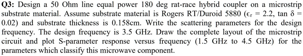 SOLVED: Q3: Design a 50 Ohm line equal power 180-degree rat-race hybrid ...