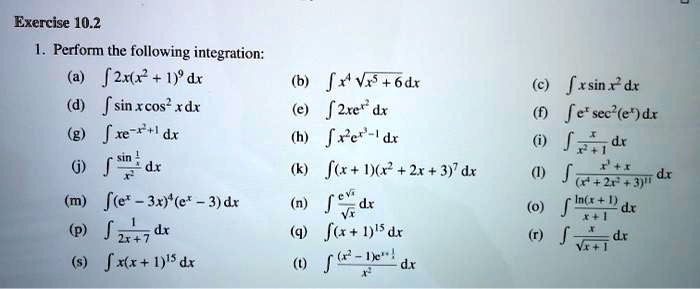 Solved Exercise 10 2 Perform The Following Integration F2xtx 1 Dx B Fxvr 6dr Sin Rcos Xdr F2xe Dx Jxe Dx H Fre Dx Fox H X 2x 3 7 Dx Fce 3x E 3 Dx 2 7 Fo 1 Dr F