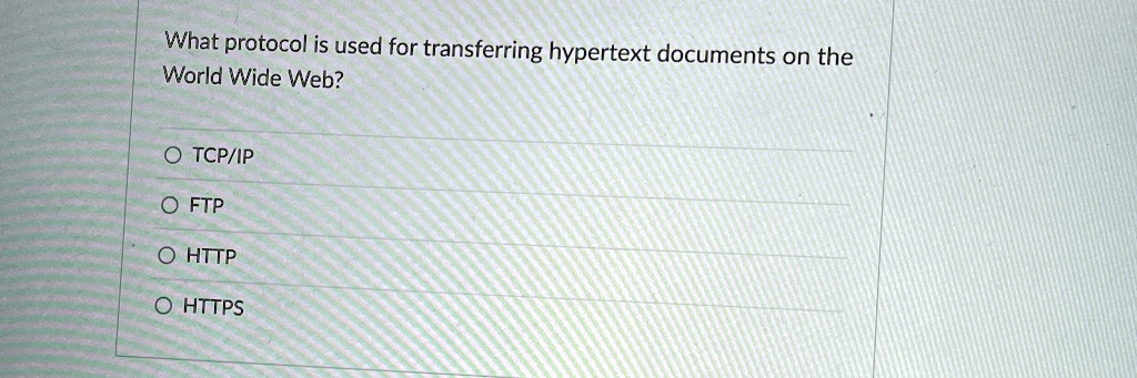 what protocol is used for transferring hypertext documents on the world wide web o tcpip o ftp o http o https 10543