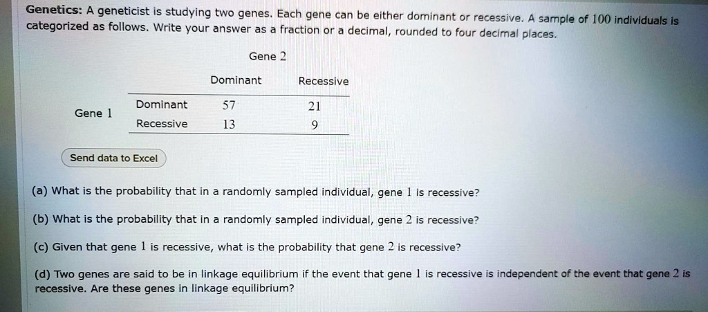 SOLVED: Genetics: A geneticist is studying two genes. Each gene can be ...