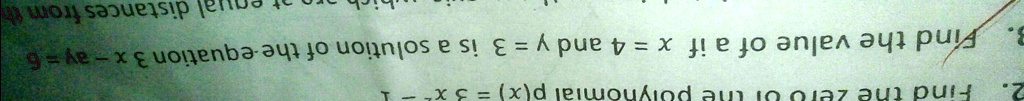2. Find the zero of the polynomial p(x) = 3x^2 - 1
3. Find the value of a if x = 4 and y = 3 is a solution of the equation 3x - ay = 6