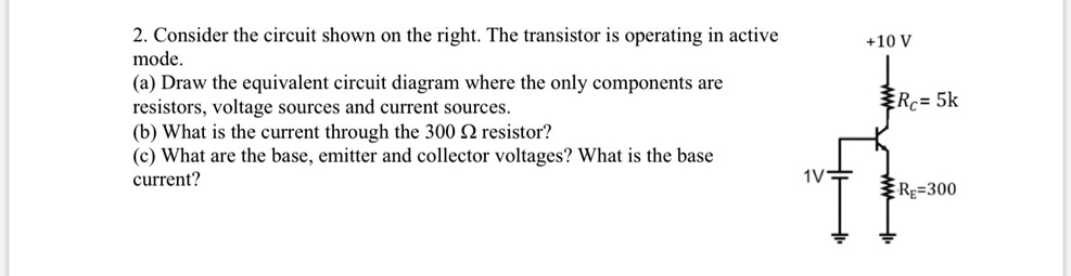 SOLVED: Consider the circuit shown on the right. The transistor is ...