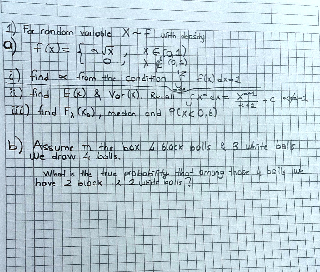1 for random variable xf with density a fx xx x01 0 x01 i find x from the condition fxdx1 ii find ex varx recall xdxx11 c 1 iii find fxx0 median and px06 b assume in the box 4 black balls 3  63854