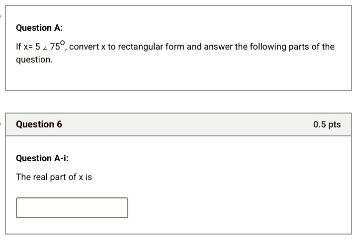 question a if x 5 angle 75circ convert x to rectangular form and answer the following parts of the question question 6 05 pts question a i the real part of x is 00544