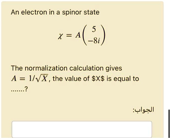 [GET ANSWER] An electron in a spinor state χ= A The normalization ...
