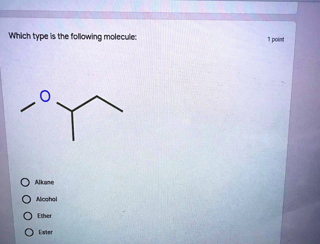 Which type is the following molecule:

1 point

? Alkane
? Alcohol
? Ether
? Ester