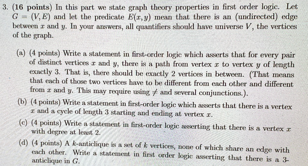 3 16 points in this part we state graph theory properties in first order logic let g v e and let the predicate ex y mean that there is an undirected edge between x and y in your answers all  78337