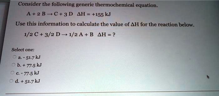 SOLVED: Consider the following generic thermochemical equation A+2 B C+ ...