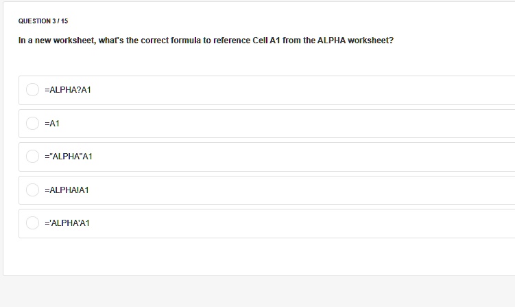 QUESTION 3/15 In a new worksheet, what&rsquo;s the correct formula to 