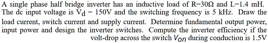 a single phase half bridge inverter has an inductive load of r 30q and ...