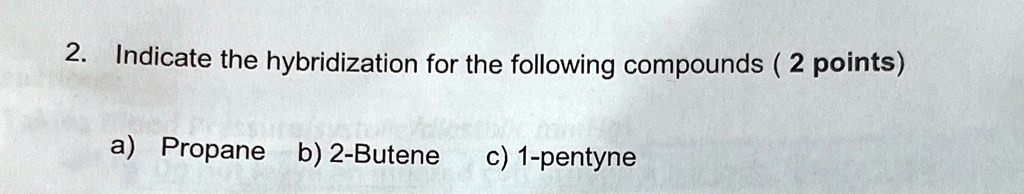 SOLVED: '2 Indicate The Hybridization For The Following Compounds 2 ...