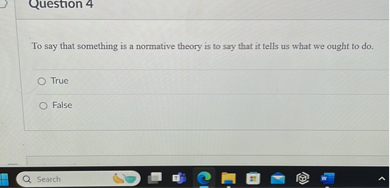 To say that something is a normative theory is to say that it tells us what we ought to do.
True
False