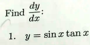 Find (dy)/(dx):
1. y = sin x tan x