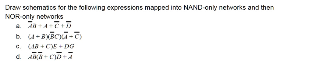 SOLVED: Draw schematics for the following expressions mapped into NAND ...