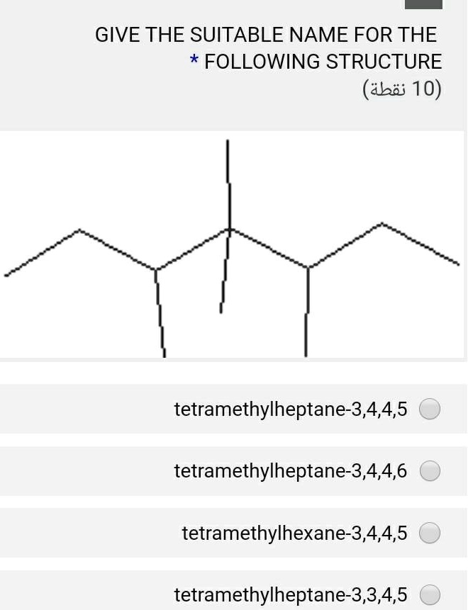 Solved Give The Suitable Name For The Following Structure Abii 10 Tetramethylheptane 3 4 4 5 Tetramethylheptane 3 4 4 6 Tetramethylhexane 3 4 4 5 Tetramethylheptane 3 3 4 5